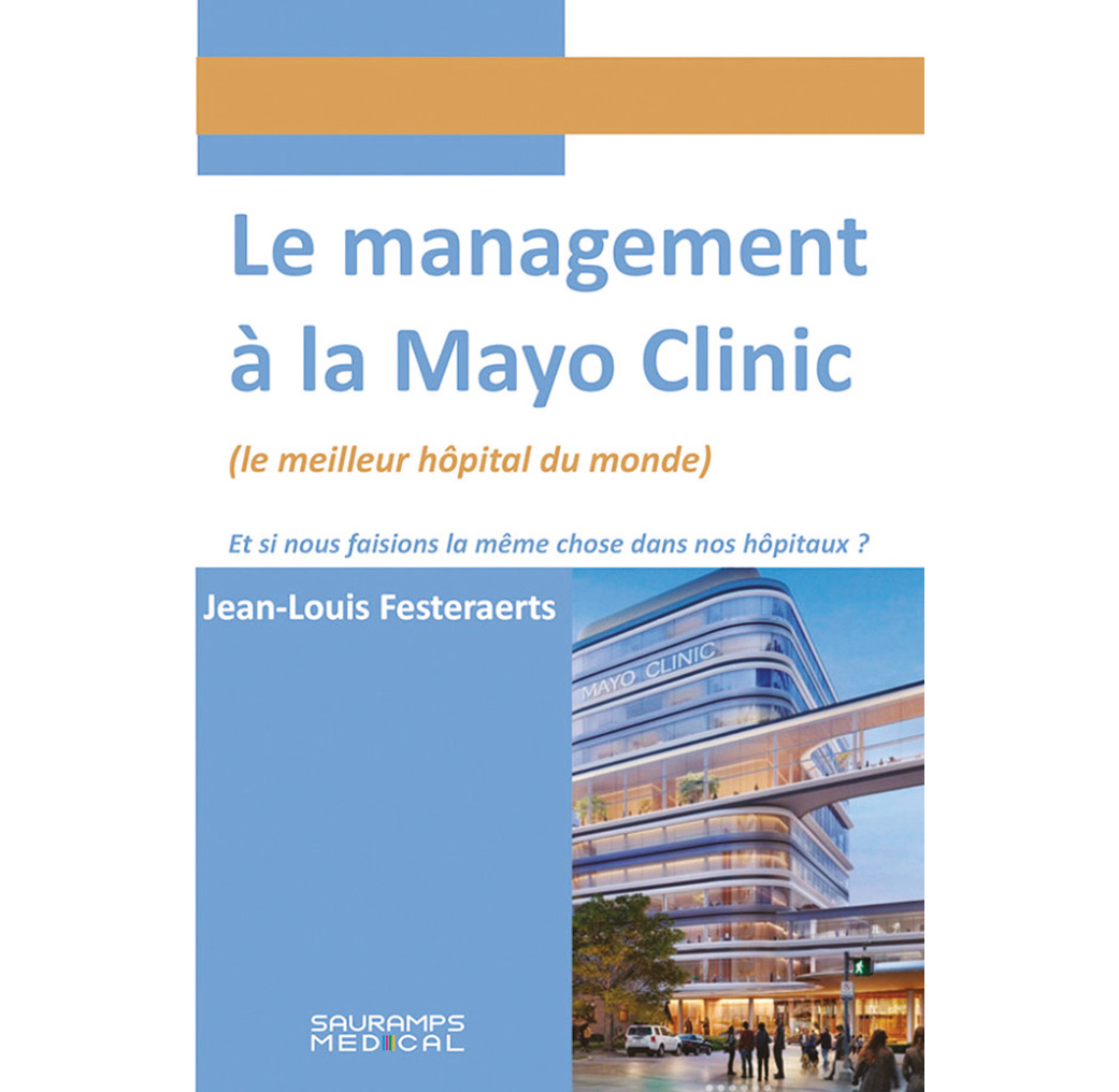 Le management à la Mayo clinic (le meilleur hôpital du monde) - Et si nous faisions la même chose dans nos hôpitaux ?